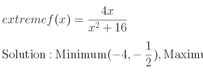 The extreme f(x)=(4x)/(x^2+16) is Minimum(-4,-1/2),Maximum(4, 1/2)